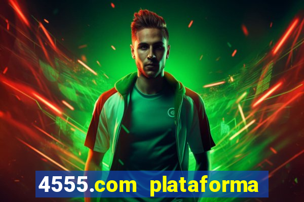 4555.com plataforma de jogos